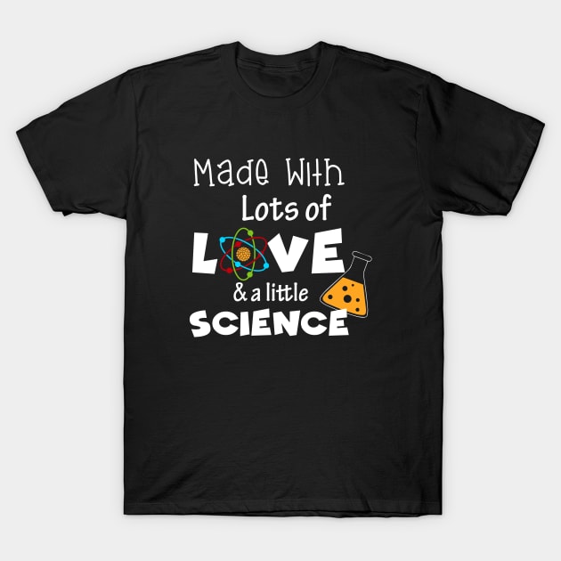 Made with Love and Science T-Shirt by produdesign